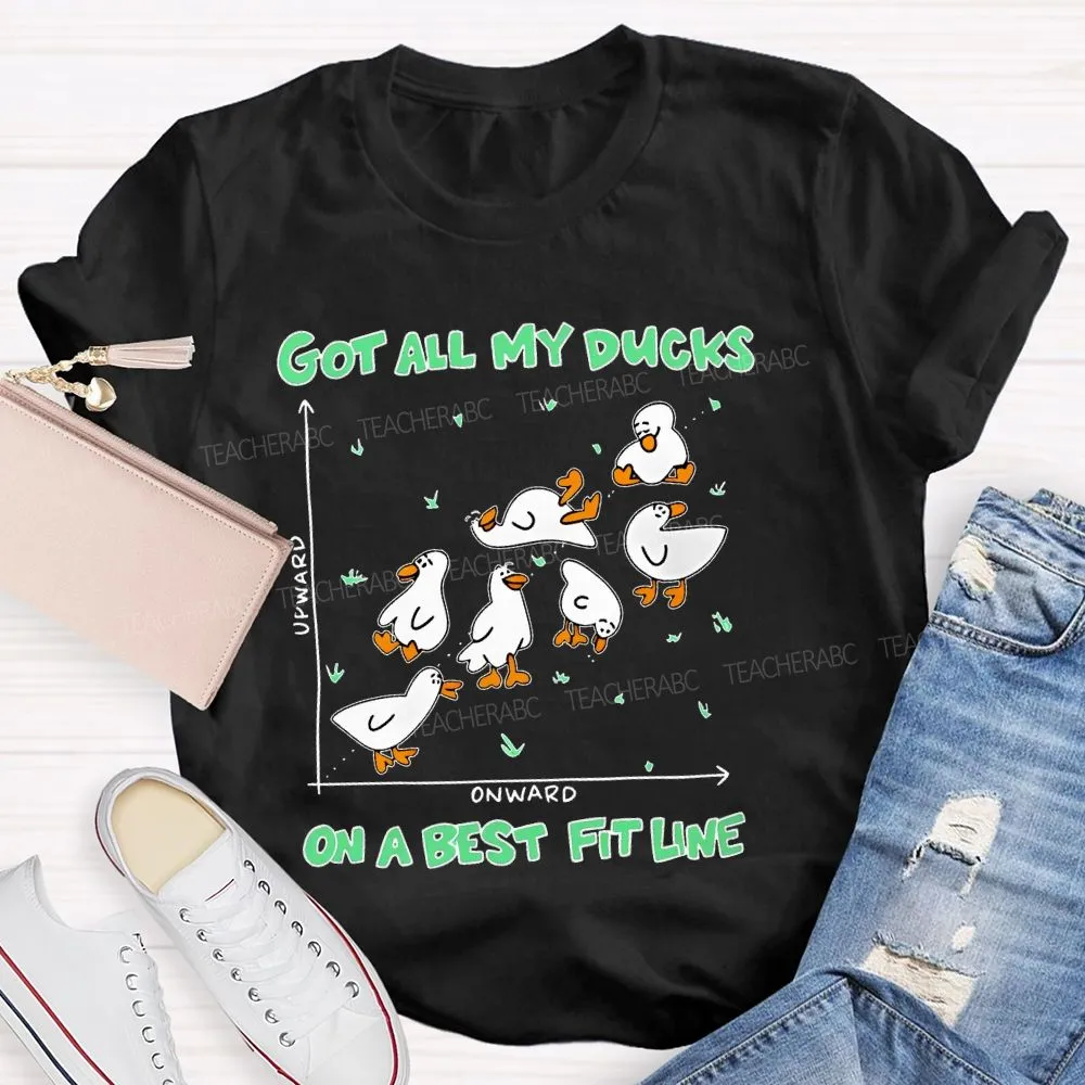 Got All My Ducks On A Best Fit Line  Teacher T-Shirt