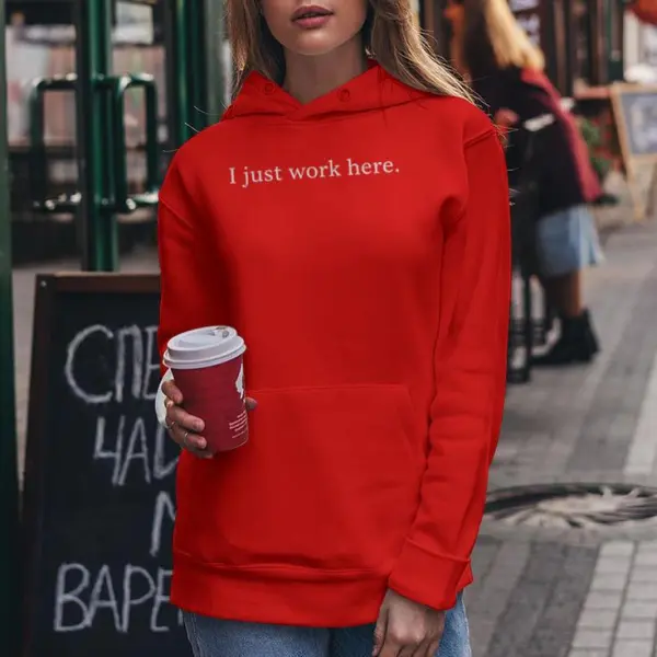 I Just Work Here Casual Women Hoodie