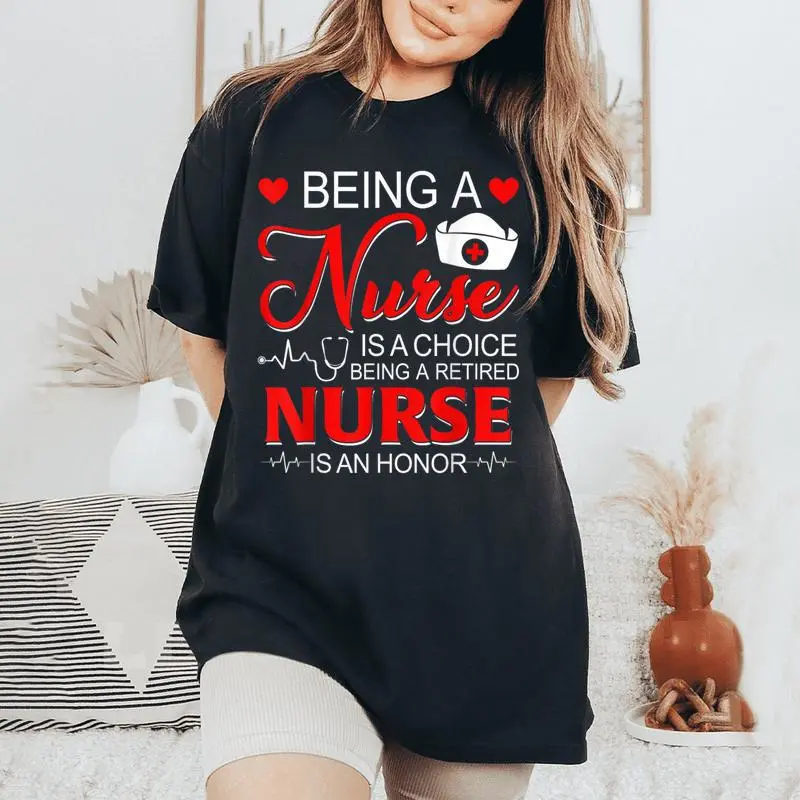 Being A Nurse Is A Choice Retired Nurse Honor Nursing Women's Oversized Comfort T-Shirt