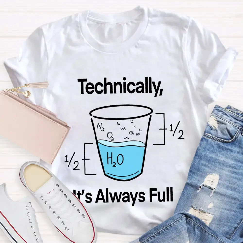 Technically It'S Always Full T-Shirt
