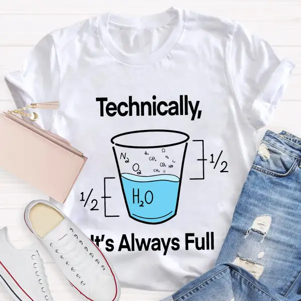 Technically It'S Always Full T-Shirt