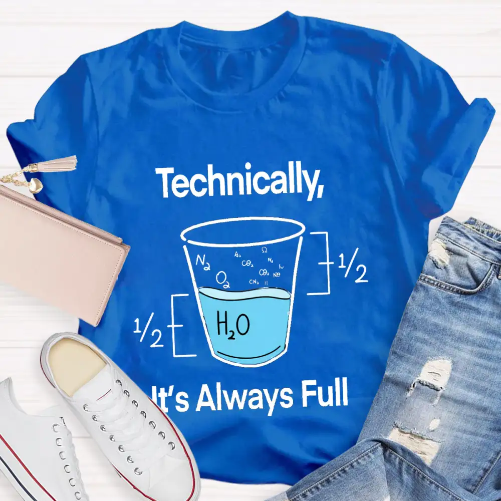 Technically It'S Always Full T-Shirt