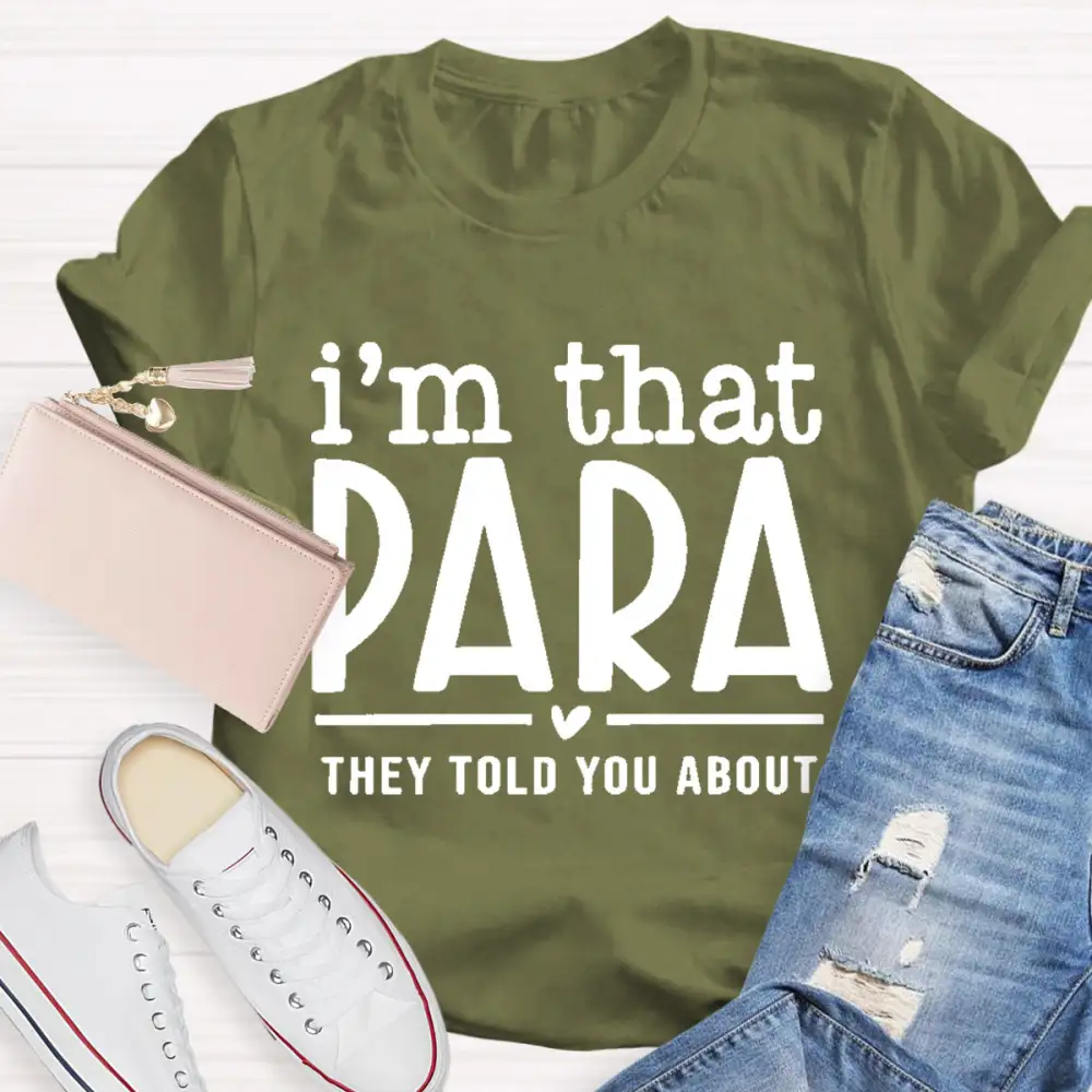 I'M That Para They Told You About Teacher T-Shirt