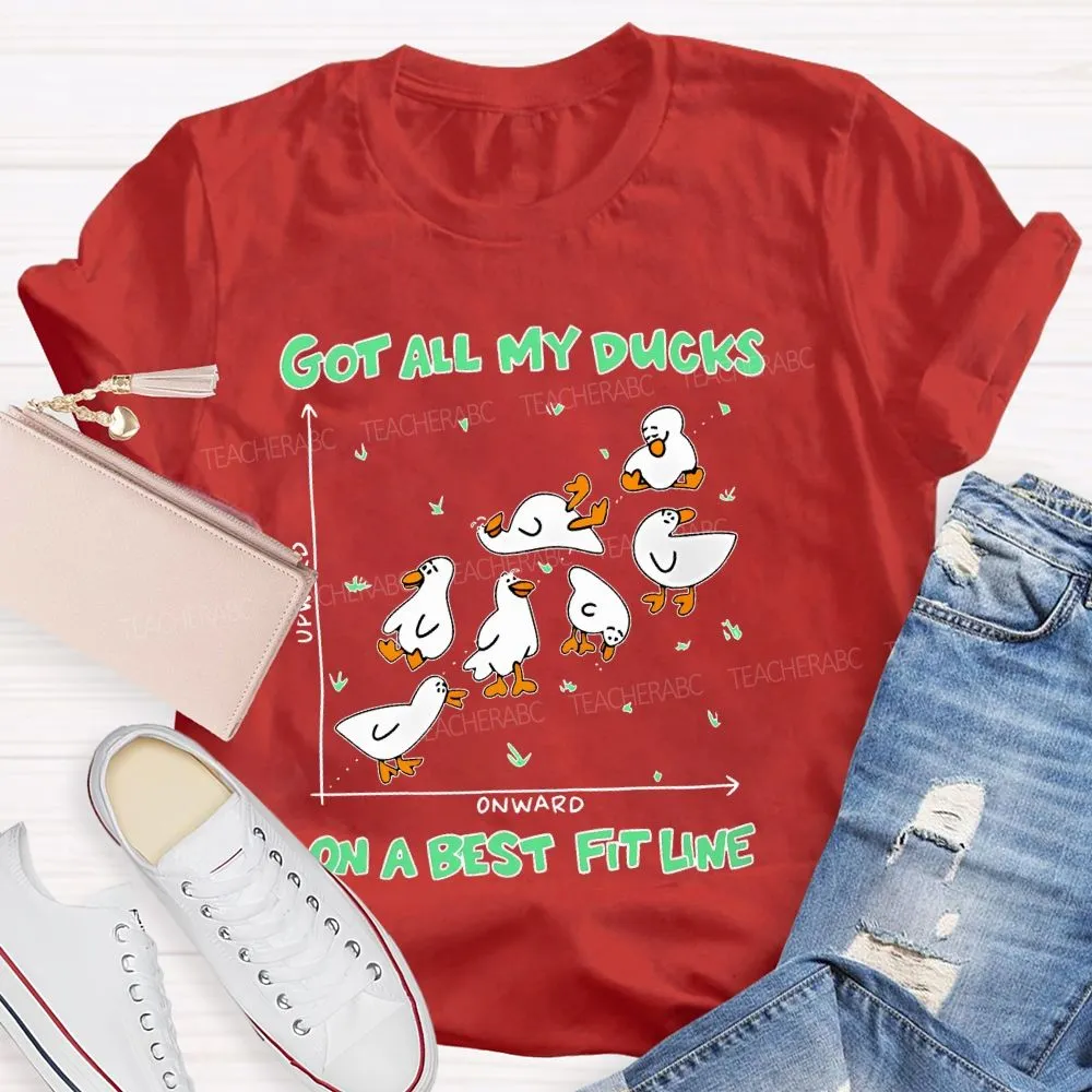 Got All My Ducks On A Best Fit Line  Teacher T-Shirt