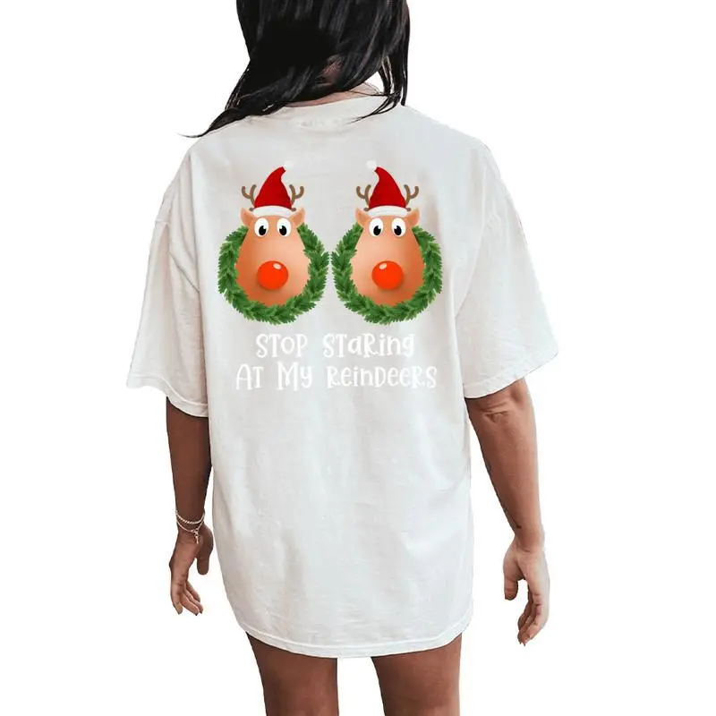 Stop Staring At My Reindeers Boobs Christmas Women's Oversized Comfort T-Shirt Back Print