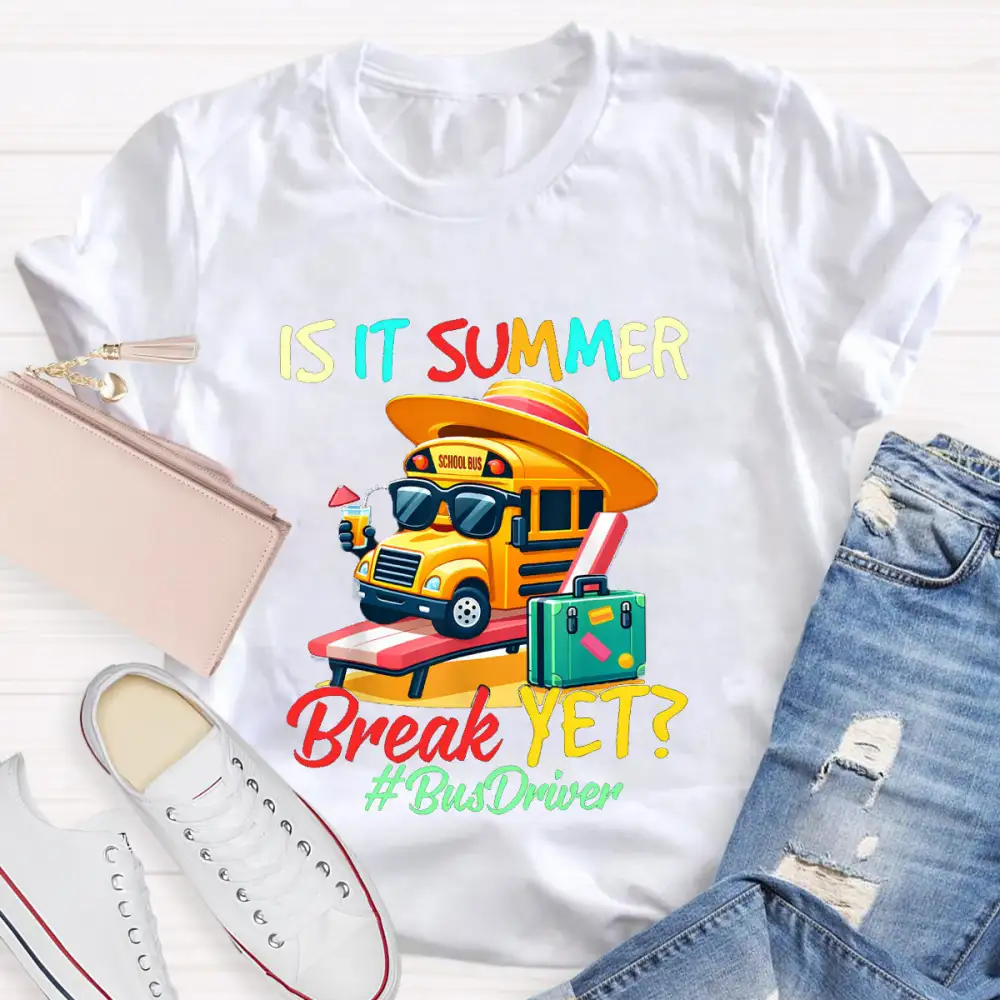 Is It Summer Break Yet? Bus Driver T-Shirt