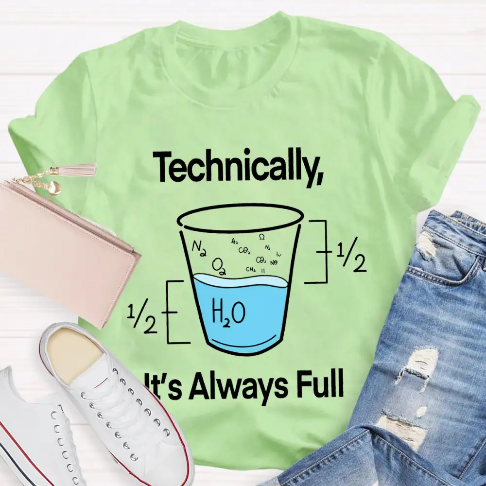 Technically It'S Always Full T-Shirt