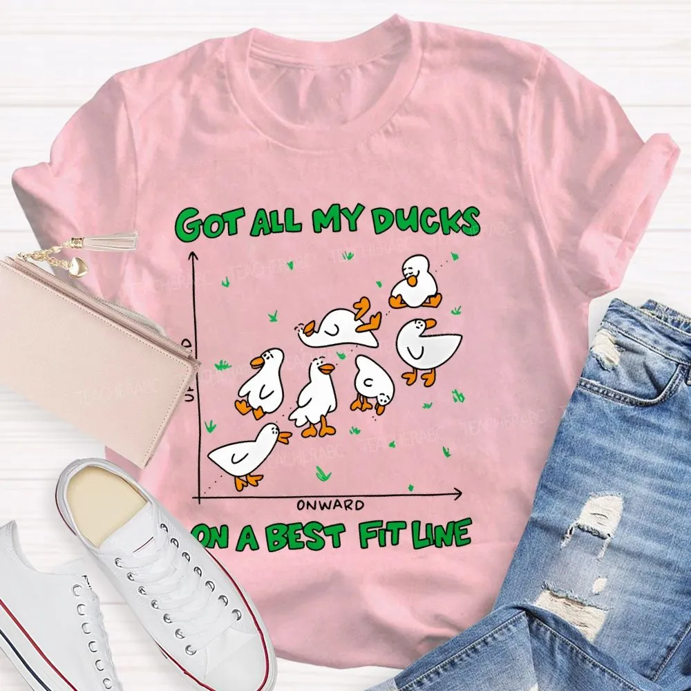 Got All My Ducks On A Best Fit Line  Teacher T-Shirt