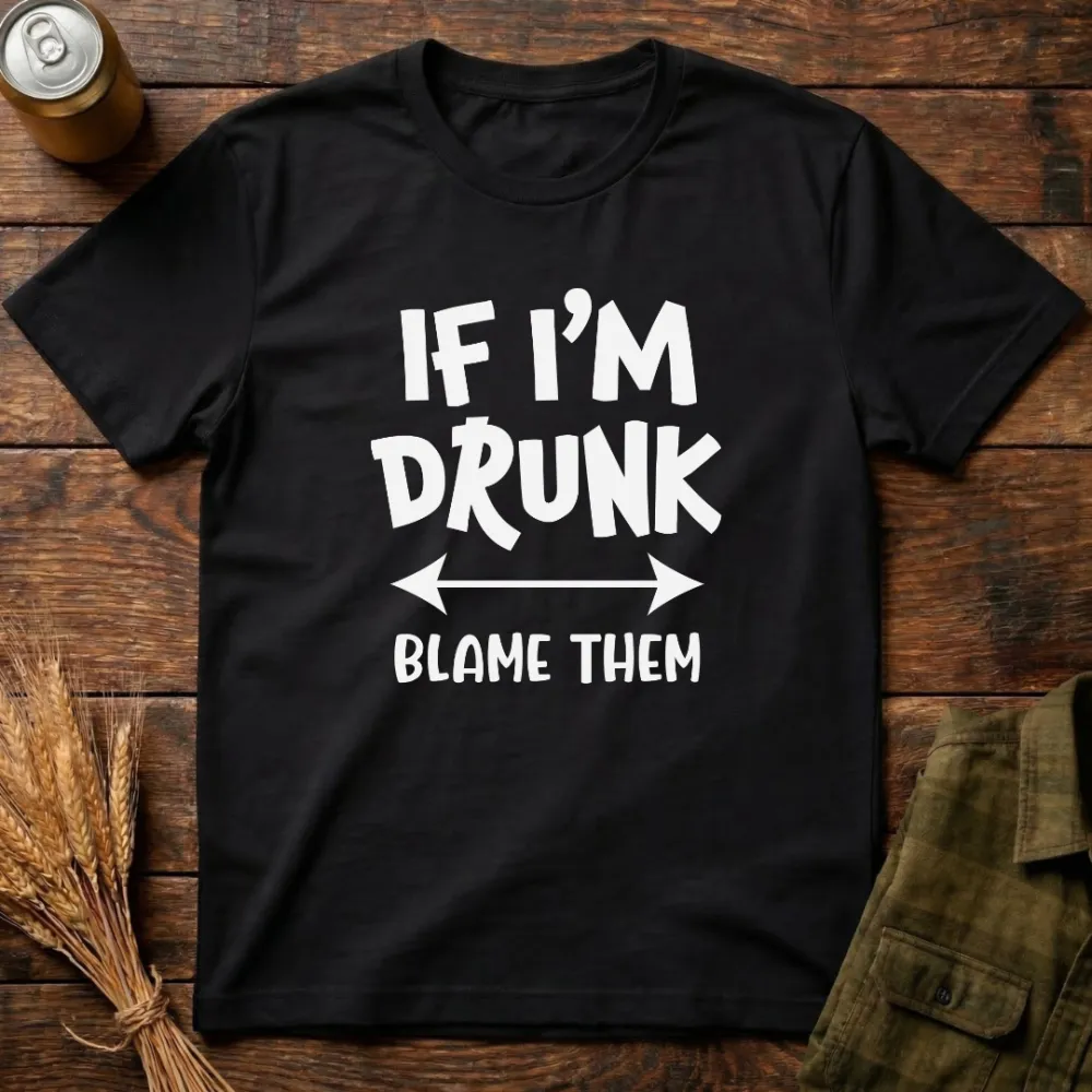 If I'M Drunk Blame Them Graphic Cotton T-Shirt