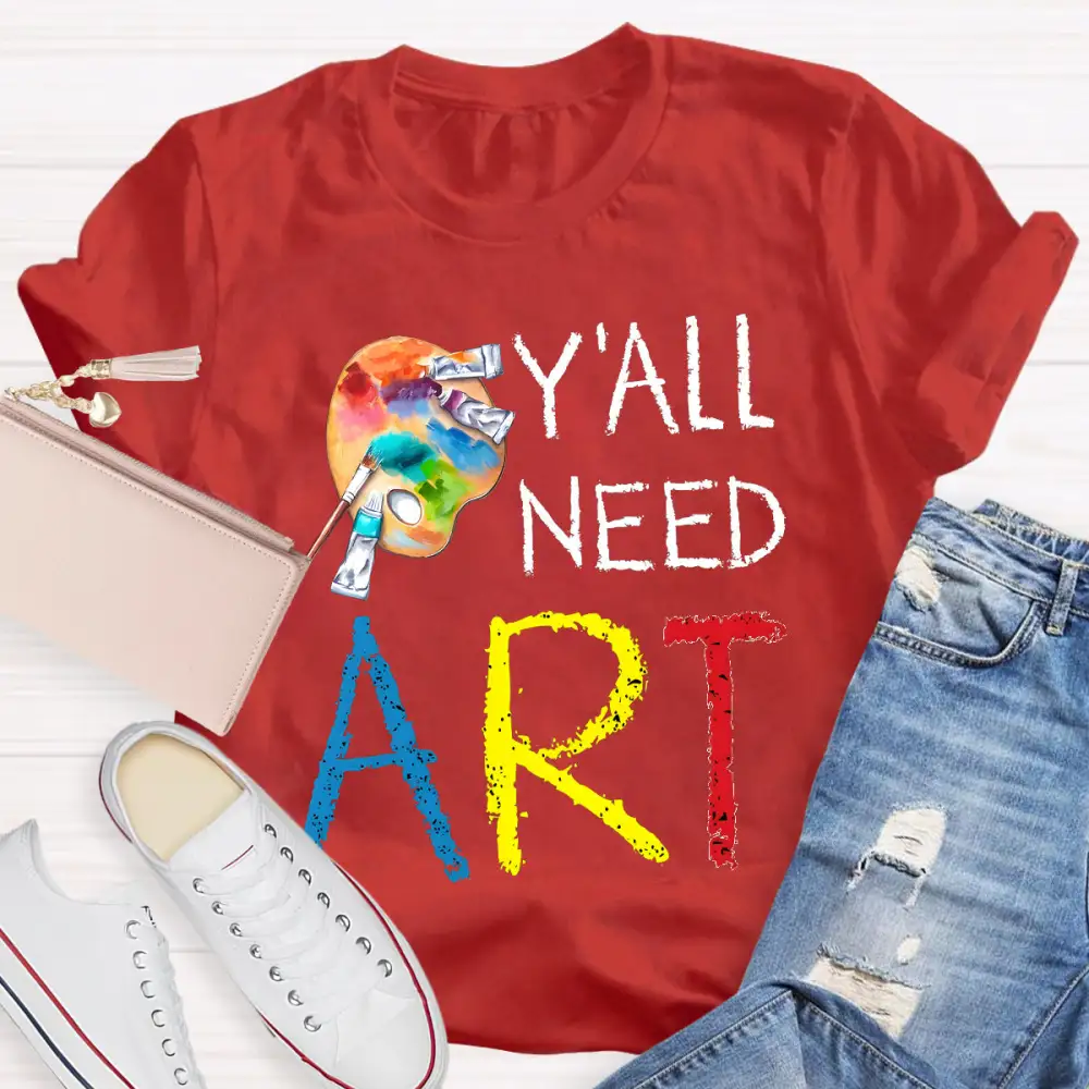 Y'ALl Need Art Teacher T-Shirt