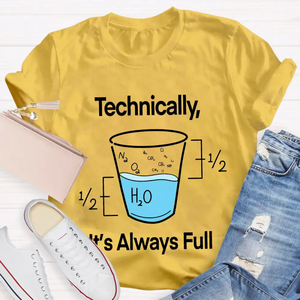 Technically It'S Always Full T-Shirt