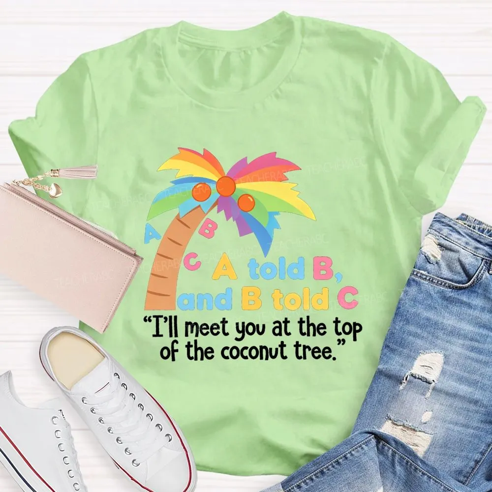 I'Ll Meet You At The Top Of The Tree Teacher T-Shirt