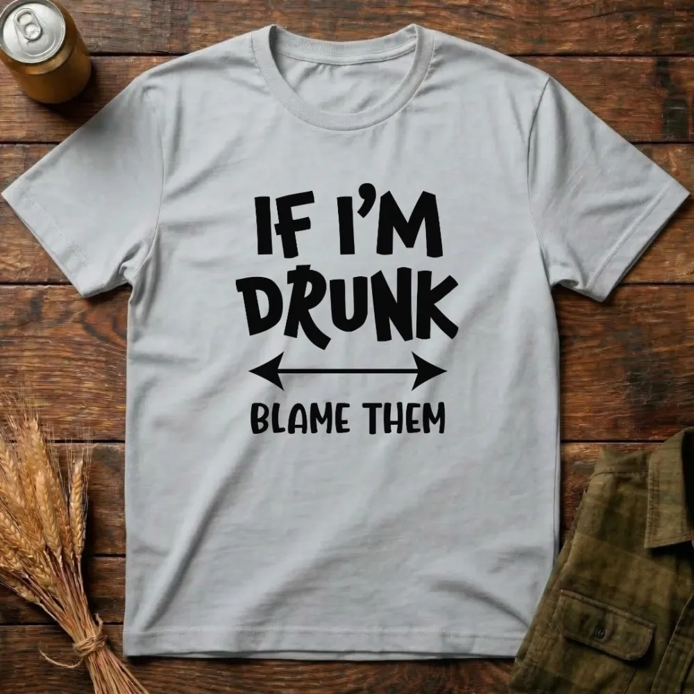 If I'M Drunk Blame Them Graphic Cotton T-Shirt