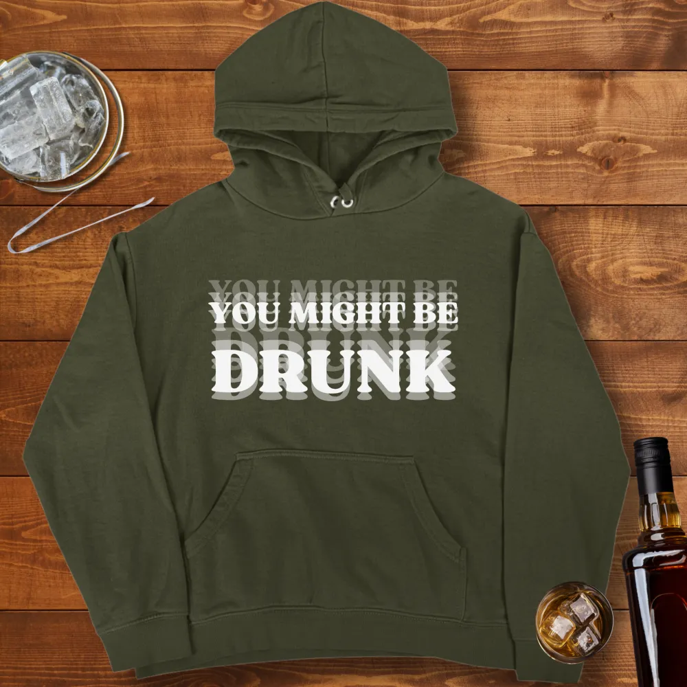 You Might Be Drunk Graphic Pullover Hoodie