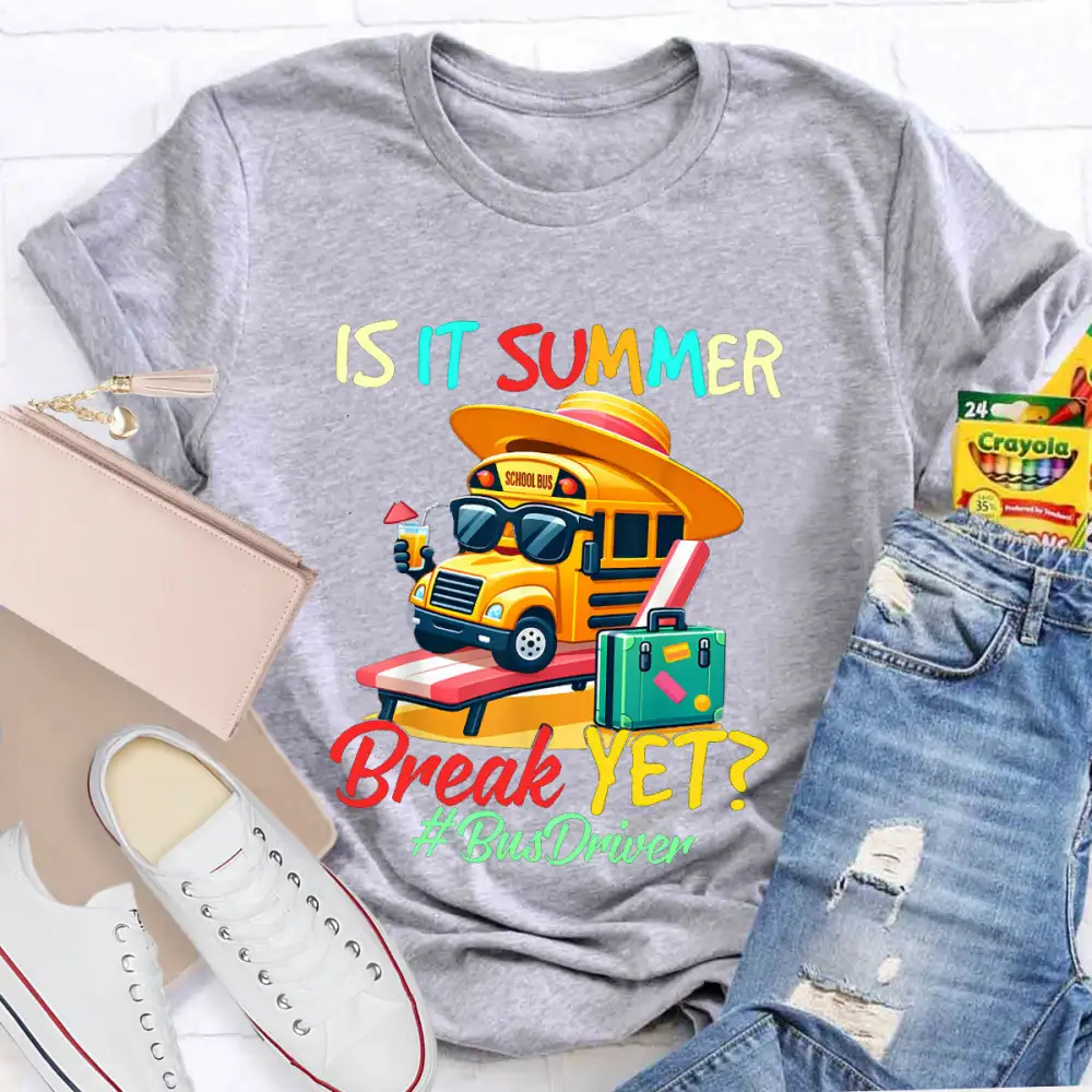 Is It Summer Break Yet? Bus Driver T-Shirt