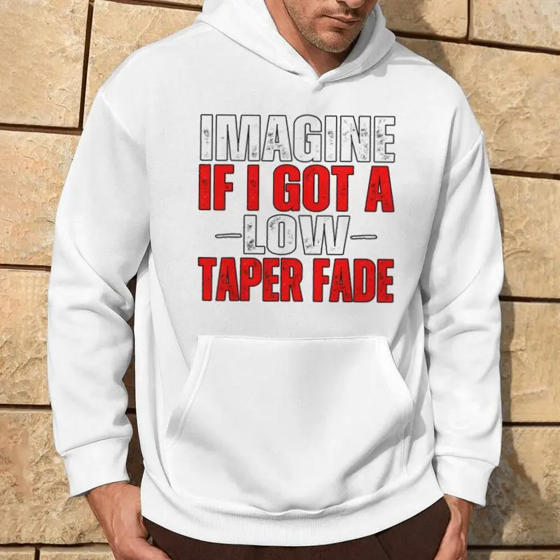Imagine If I Got A Low Taper Fade Ironic Meme Hoodie