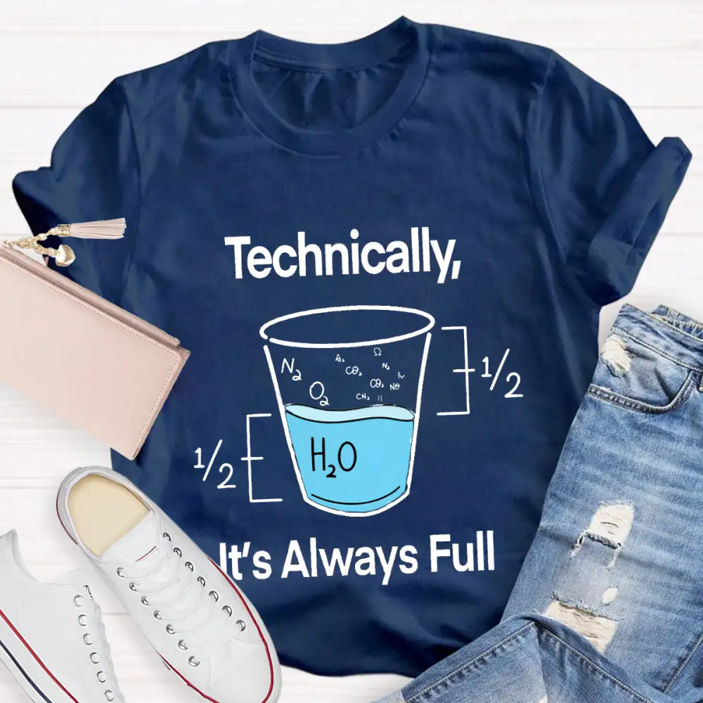 Technically It'S Always Full T-Shirt