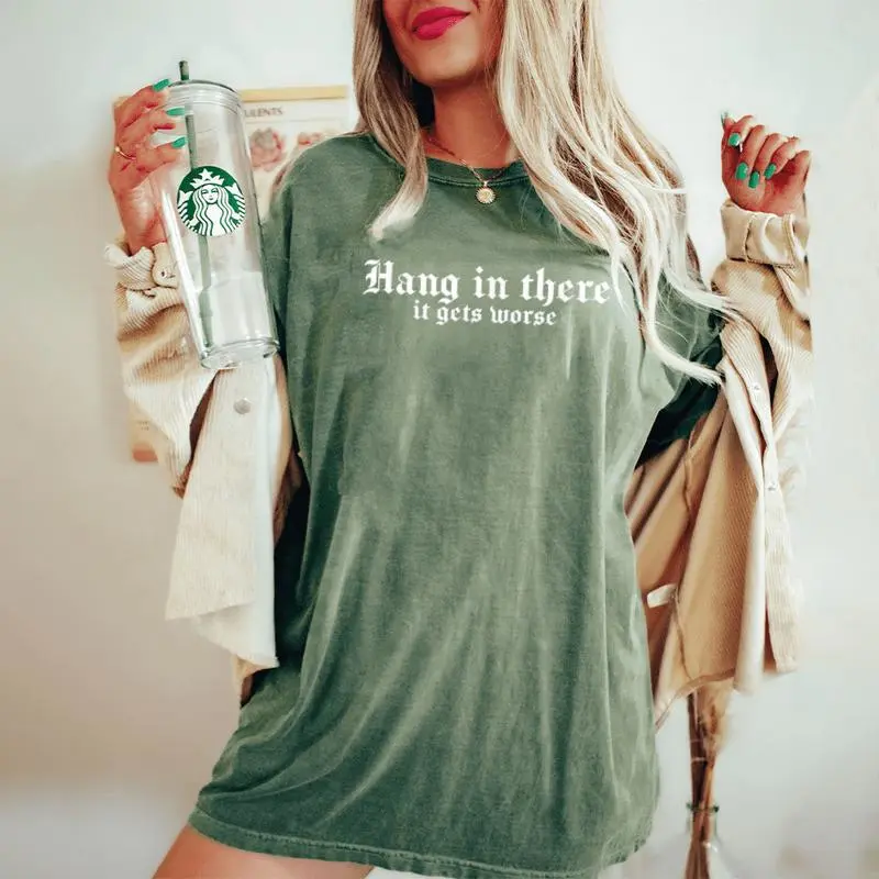 Hang In There It Gets Worse Sarcastic Women's Oversized Comfort T-Shirt