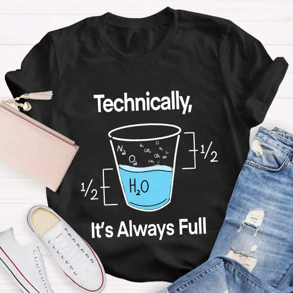 Technically It'S Always Full T-Shirt