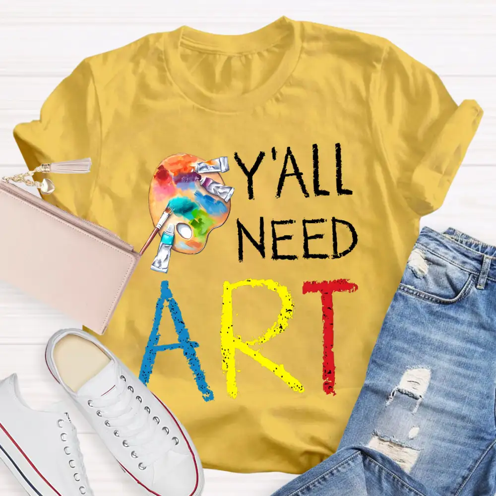 Y'ALl Need Art Teacher T-Shirt