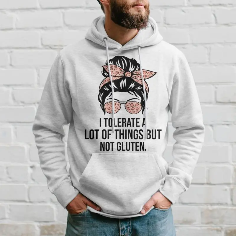 I Tolerate A Lot Of Things But Not Gluten Gluten Free Hoodie