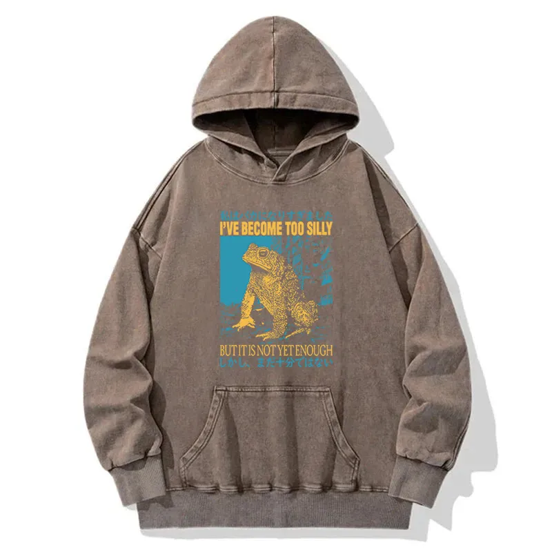 I Ve Become Too Silly But It Is Not Enough Washed Hoodie