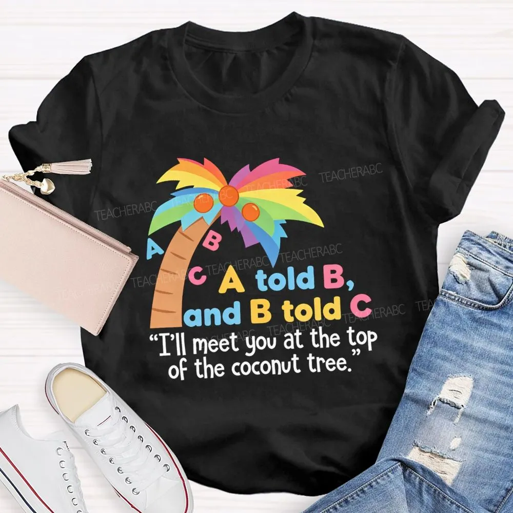 I'Ll Meet You At The Top Of The Tree Teacher T-Shirt