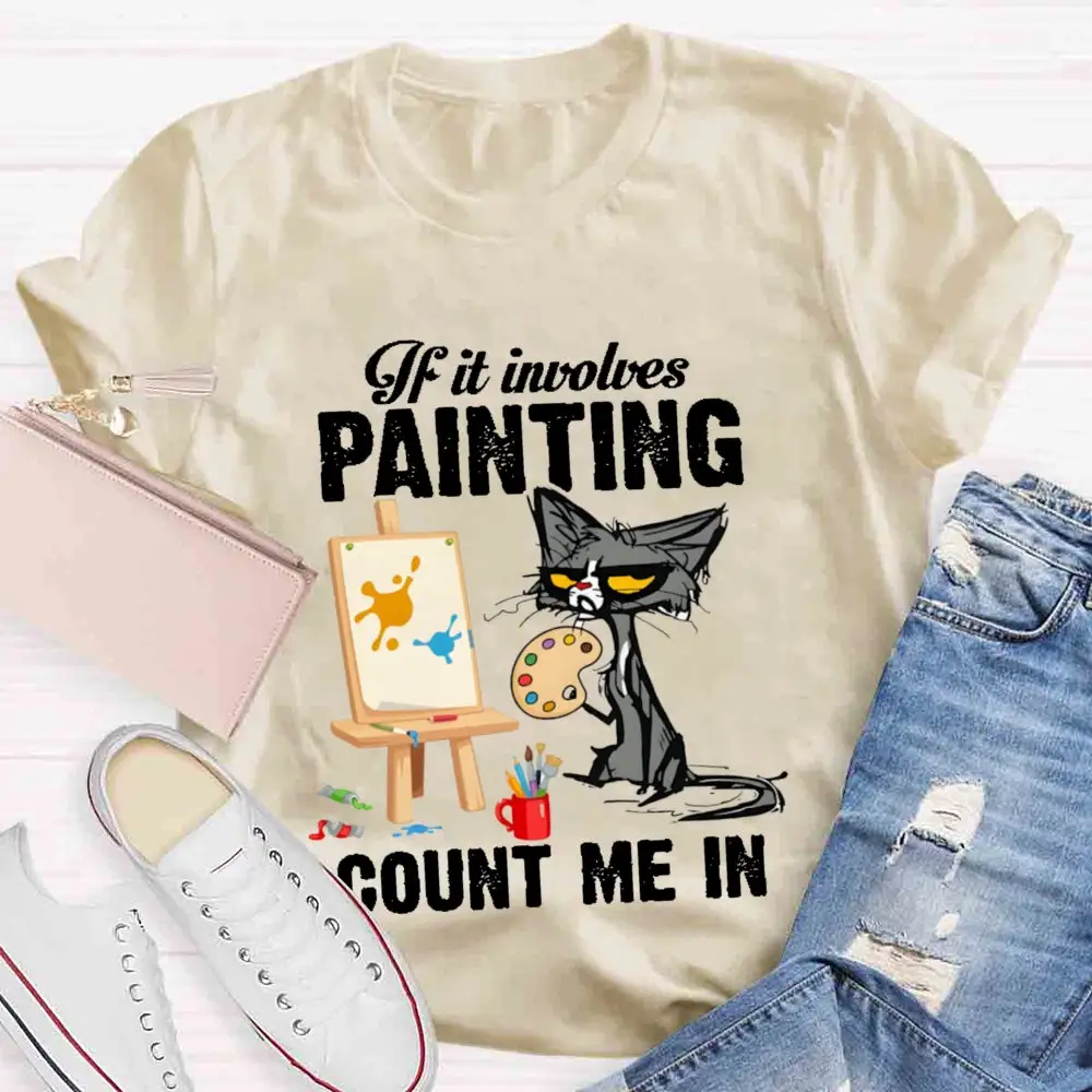 If It Involves Painting Count Me In T-Shirt