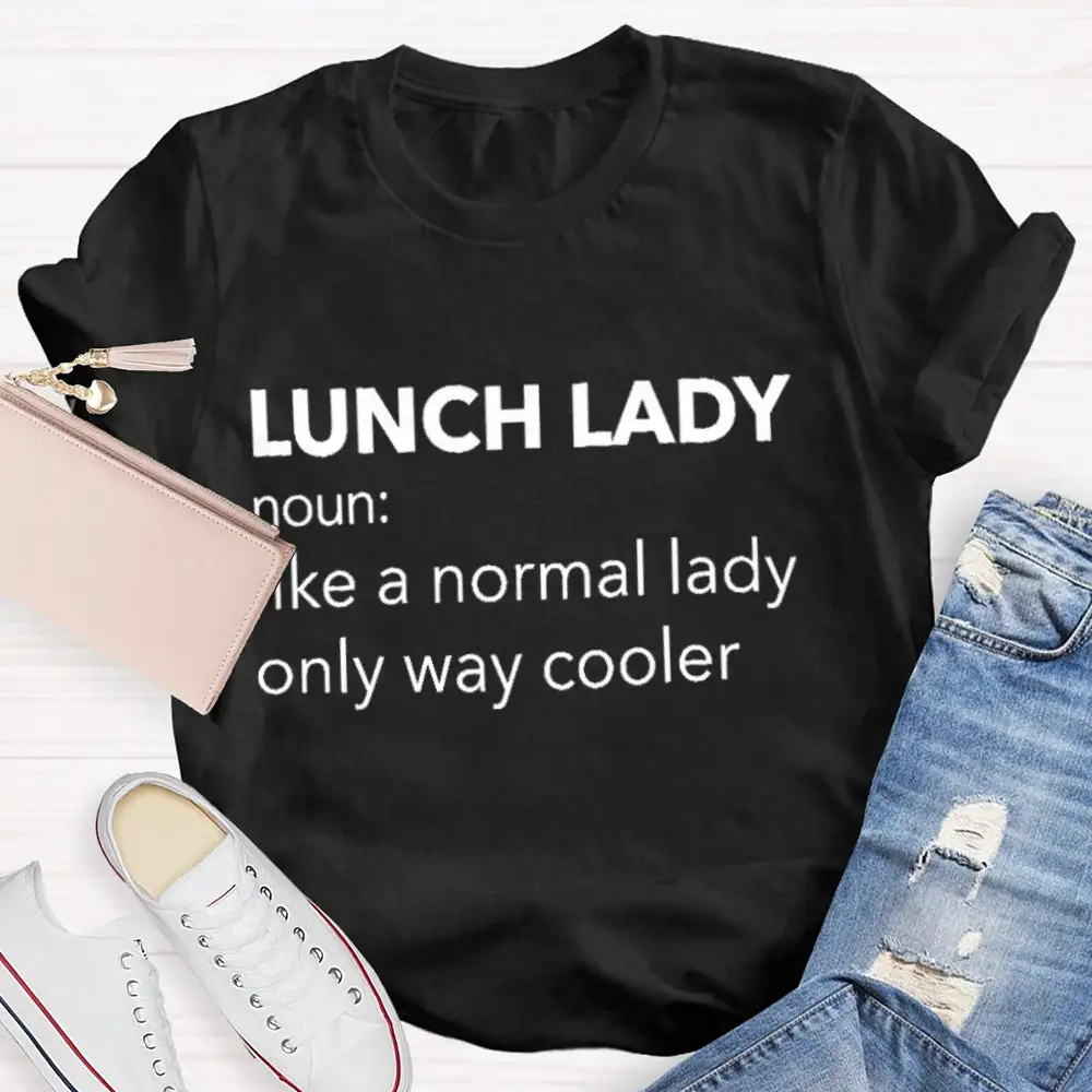 Lunch Lady Noun Like A Normal Lady Only Way Cooler T-Shirt