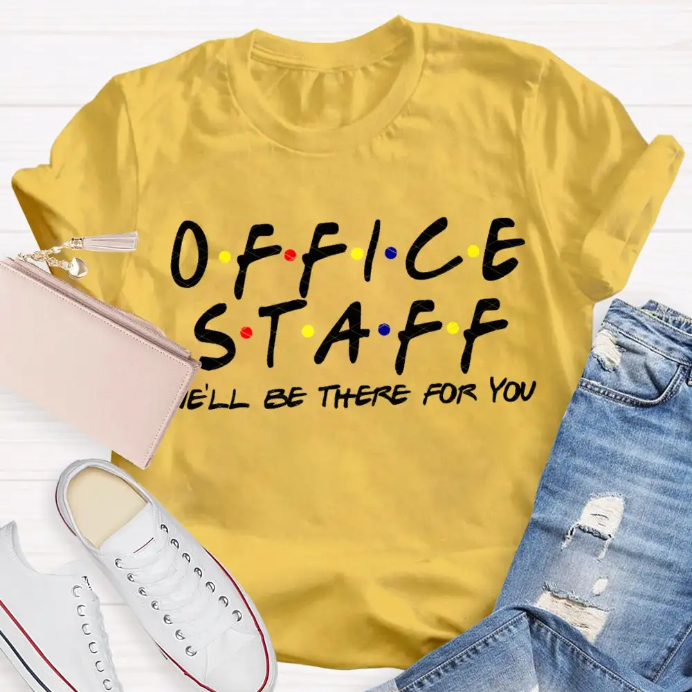 Office Staff We'Ll Be There For You T-Shirt