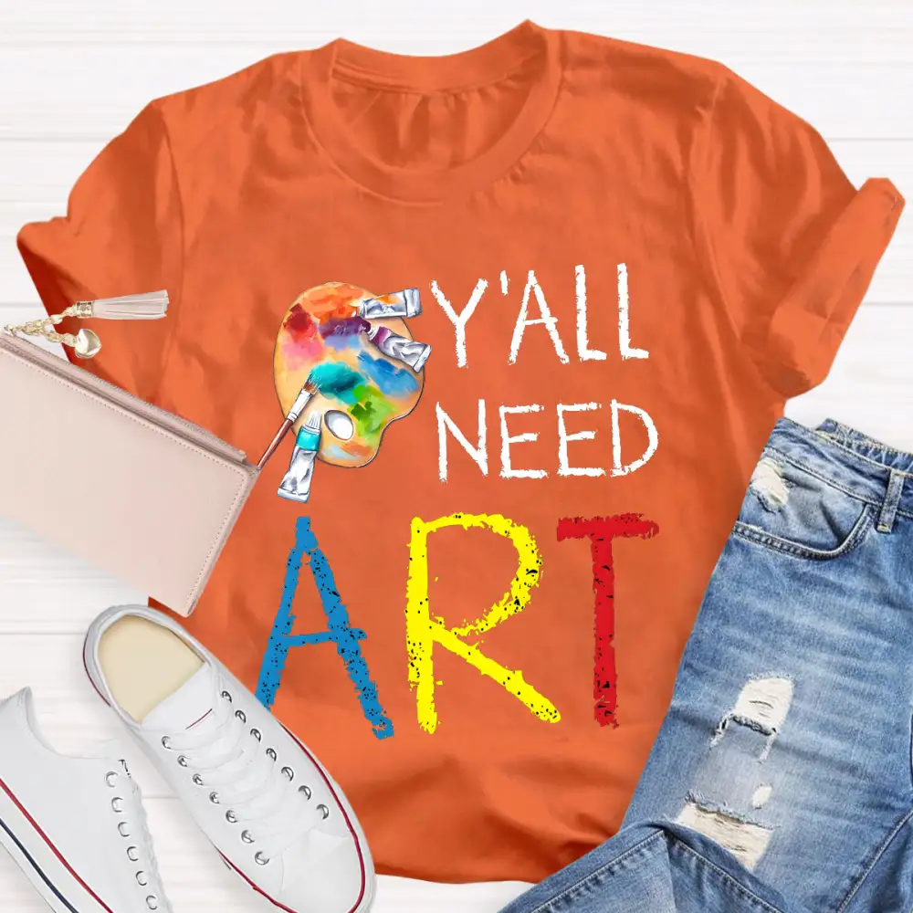 Y'ALl Need Art Teacher T-Shirt