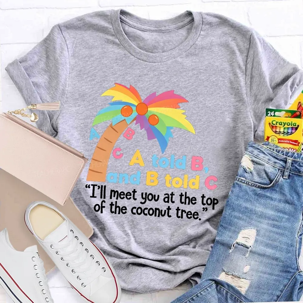 I'Ll Meet You At The Top Of The Tree Teacher T-Shirt