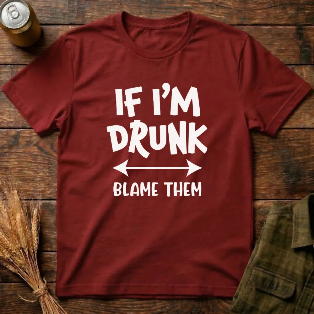 If I'M Drunk Blame Them Graphic Cotton T-Shirt