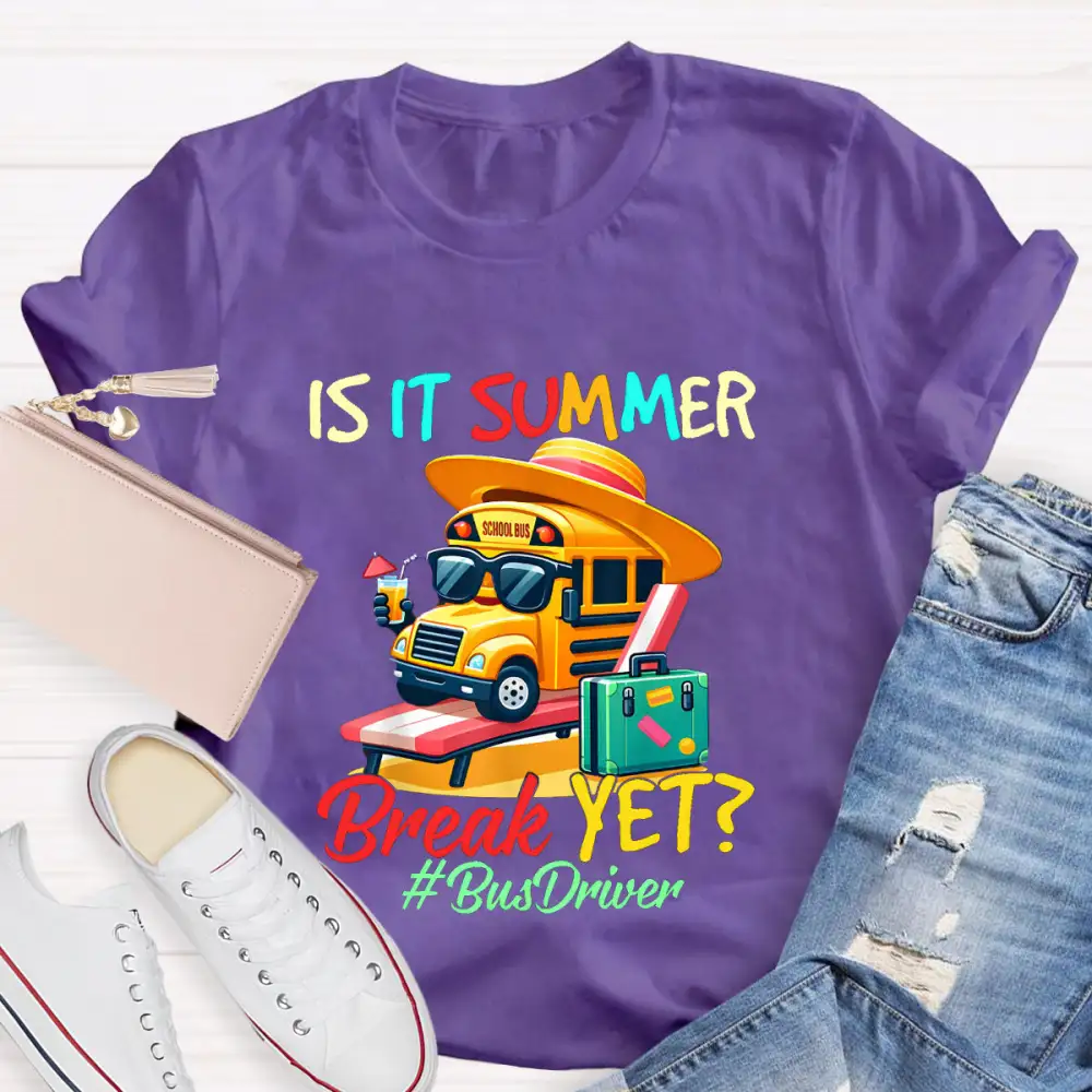 Is It Summer Break Yet? Bus Driver T-Shirt