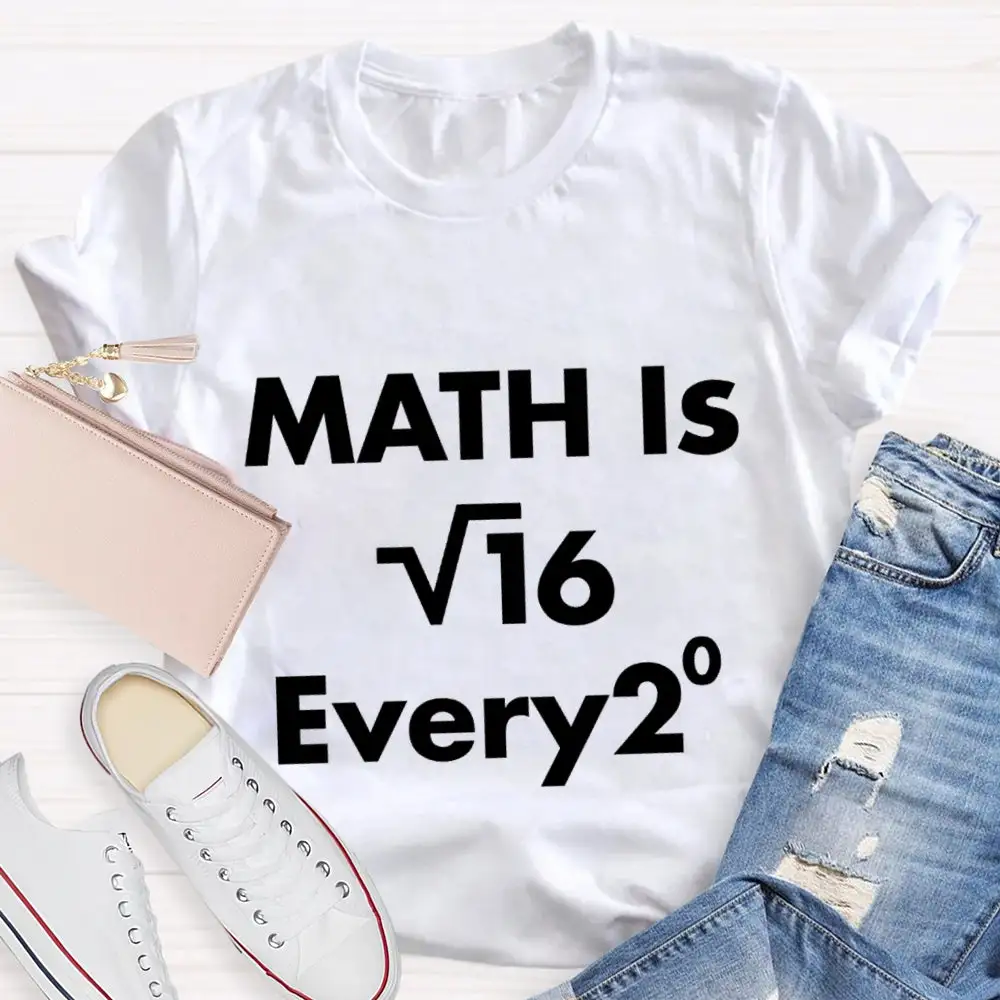 Math Is Every  Math Teacher T-Shirt