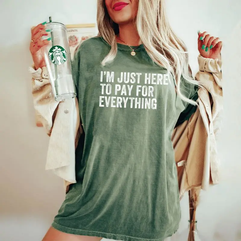 I'm Just Here To Pay For Everything Mom Dad Sarcastic Women's Oversized Comfort T-Shirt