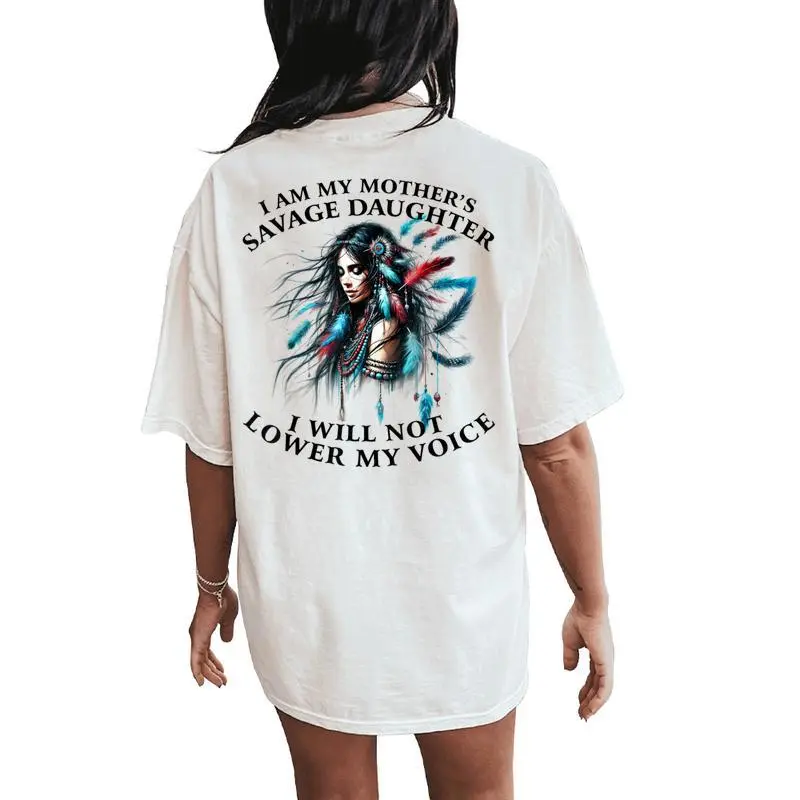 I Am My Mother 'S Savage Daughter I Will Not Lower My Voice Women's Oversized Comfort T-Shirt Back Print