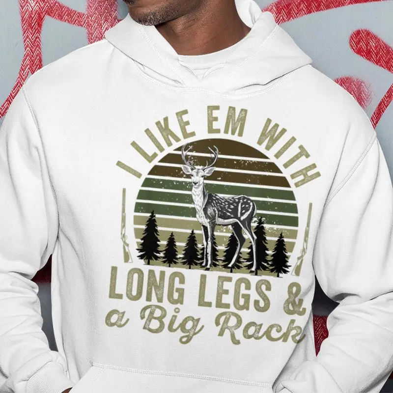 I Like Em With Long Legs And A Big Rack Deer Hunting Hunter Hoodie