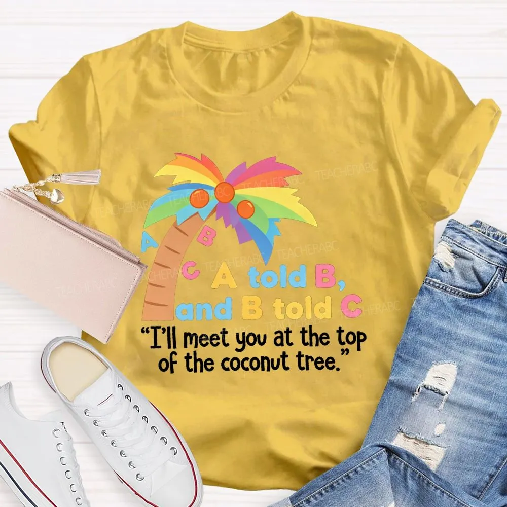 I'Ll Meet You At The Top Of The Tree Teacher T-Shirt