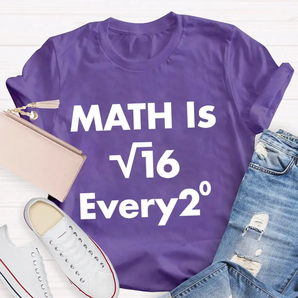 Math Is Every  Math Teacher T-Shirt