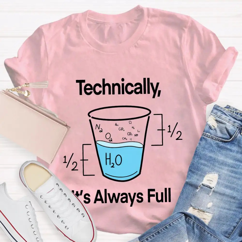 Technically It'S Always Full T-Shirt