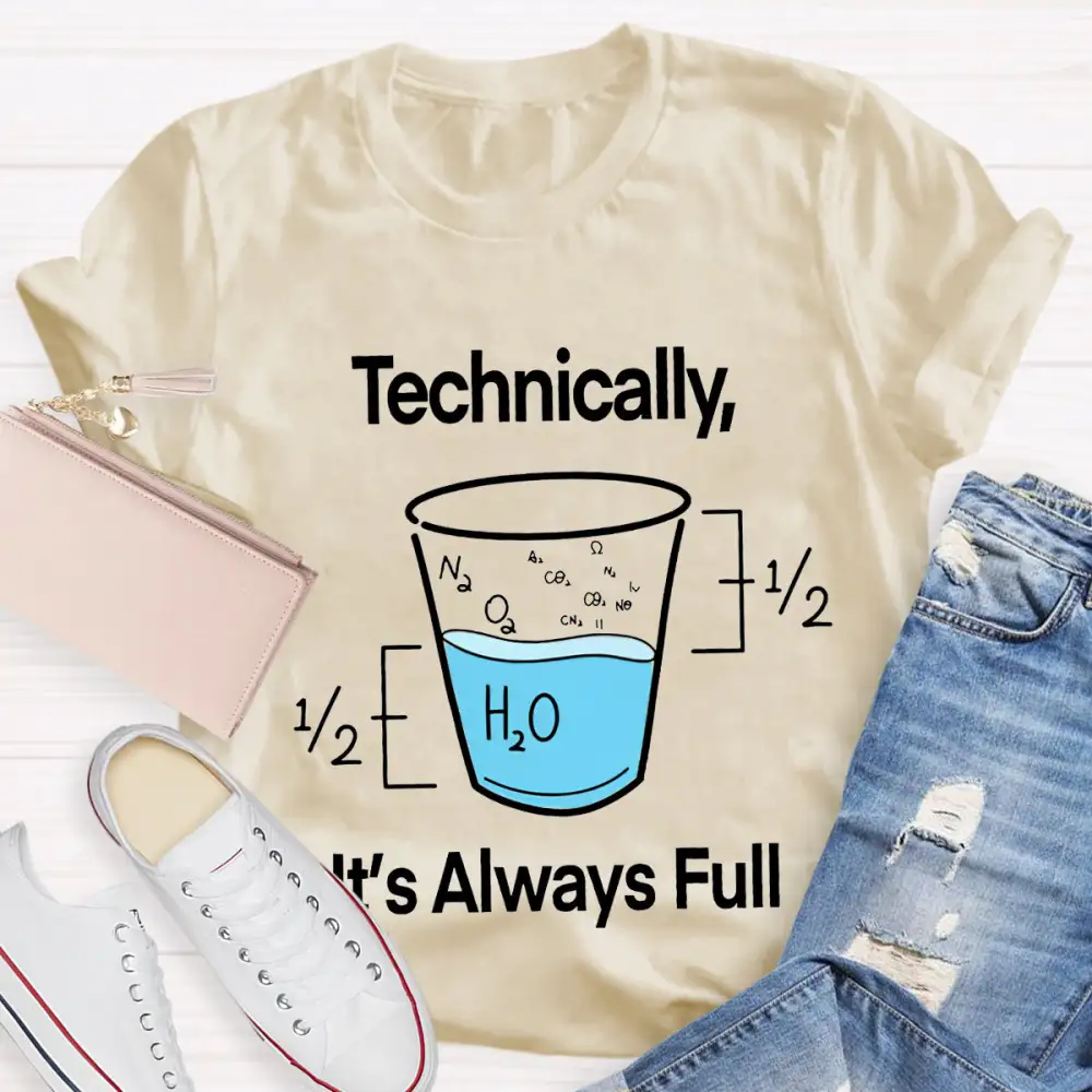 Technically It'S Always Full T-Shirt