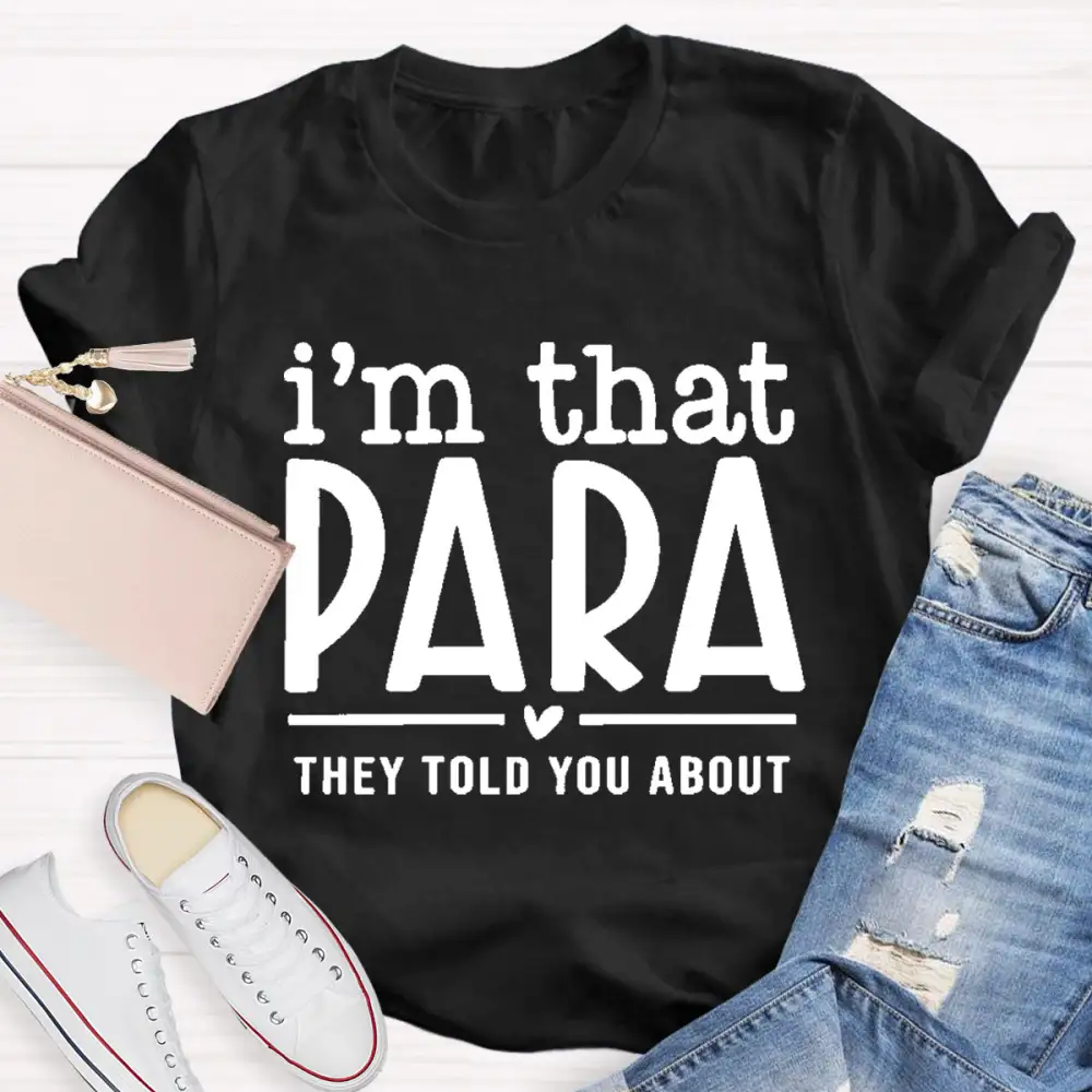I'M That Para They Told You About Teacher T-Shirt