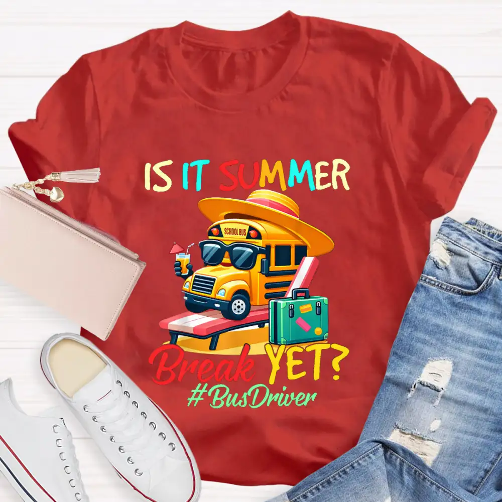 Is It Summer Break Yet? Bus Driver T-Shirt