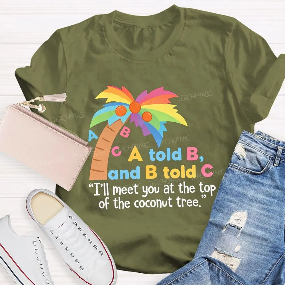 I'Ll Meet You At The Top Of The Tree Teacher T-Shirt