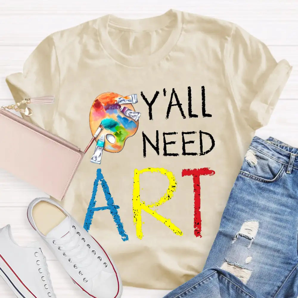Y'ALl Need Art Teacher T-Shirt